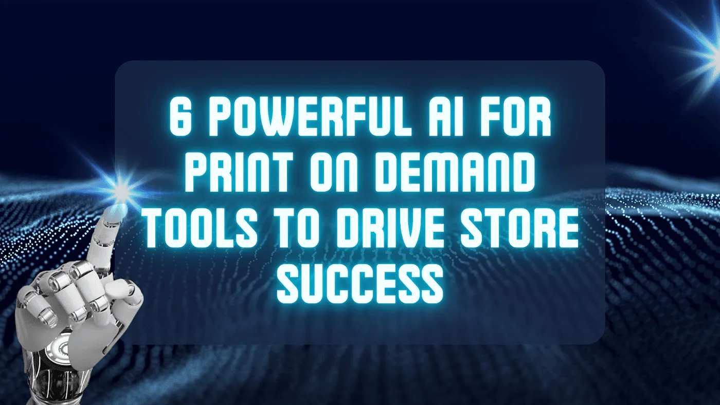 6 Powerful AI for Print on Demand Tools to Drive Store Success