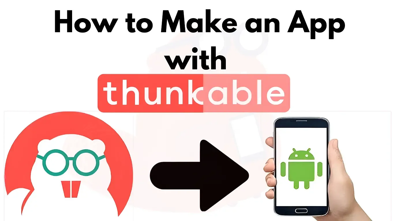 How to Make an App with Thunkable: A Step-by-Step Tutorial