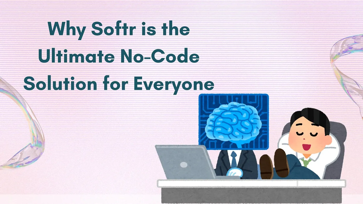 Why Softr is the Ultimate No-Code Solution for Everyone